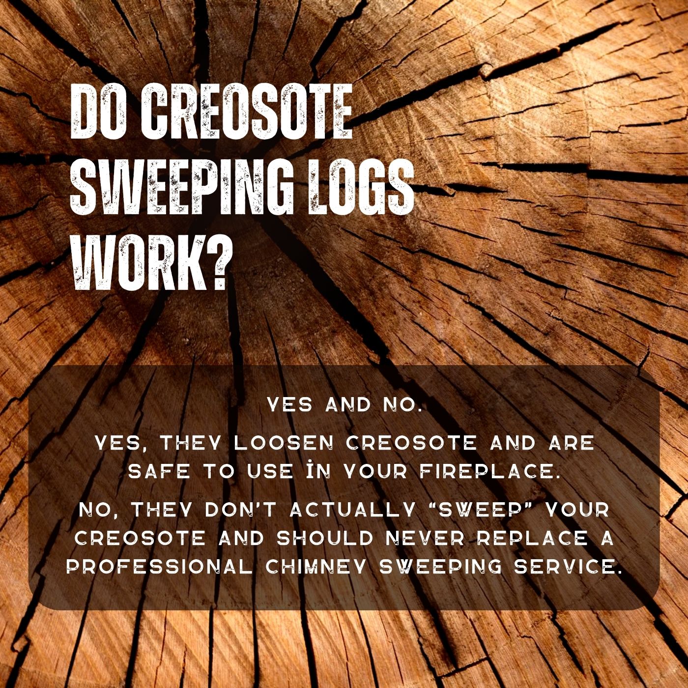 original infographic asking if creosote sweeping logs work... The answer: Yes, the loosen creosote, but they shouldn't replace a professional chimney sweeping original infographic asking if creosote sweeping logs work... The answer: Yes, the loosen creosote, but they shouldn't replace a professional chimney sweeping